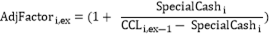 Formula:AdjFactori,ex=(1+ SpecialCashiCCLi,ex-1- SpecialCashi)